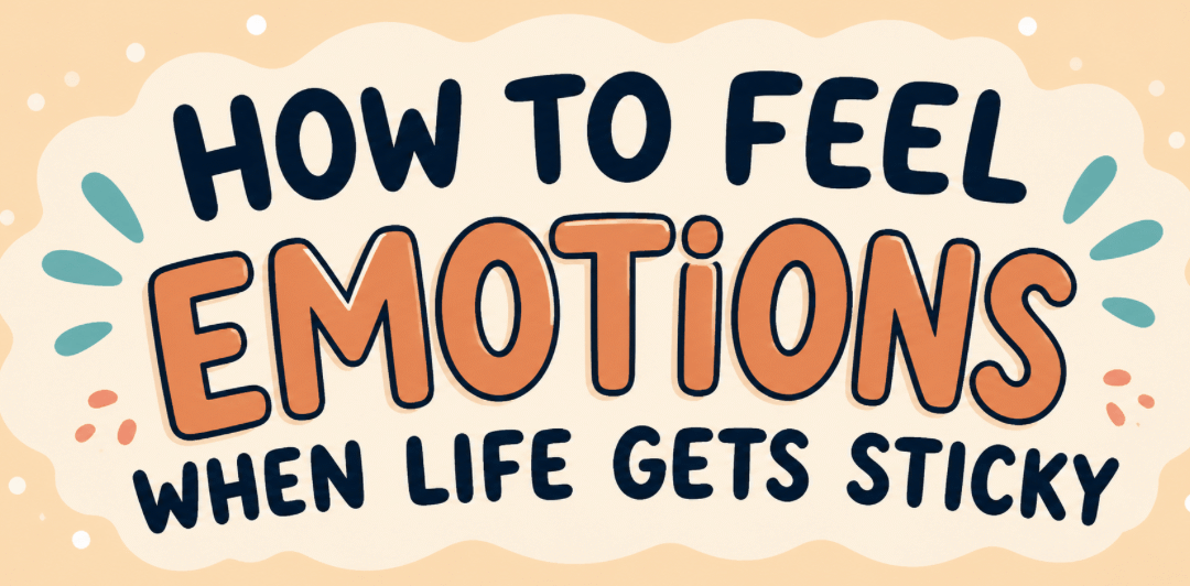 Blog cover illustration reading 'How to Feel Emotions When Life Gets Sticky' in bold colorful lettering — explore emotional healing through anxiety therapy Brooklyn with a BIPOC anxiety therapist in Brooklyn, NY at SG Wellness.